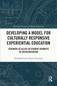Developing a Model for Culturally Responsive Experiential Education (Teachers as Allies in Student Journeys of Decolonization) by Elizabeth Laura Yomantas, 9781032276823