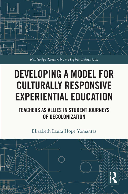 Developing a Model for Culturally Responsive Experiential Education (Teachers as Allies in Student Journeys of Decolonization) by Elizabeth Laura Yomantas, 9781032276823