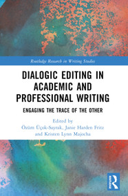 Dialogic Editing in Academic and Professional Writing (Engaging the Trace of the Other) by Özüm Üçok-Sayrak, Janie Harden Fritz, Kristen Lynn Majocha, 9781032522944