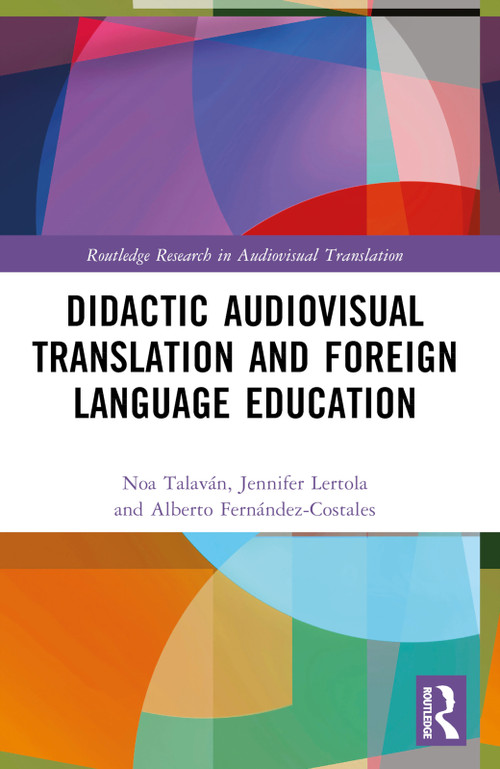 Didactic Audiovisual Translation and Foreign Language Education by Noa Talaván, Jennifer Lertola, Alberto Fernández-Costales, 9781032277615