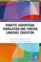 Didactic Audiovisual Translation and Foreign Language Education by Noa Talaván, Jennifer Lertola, Alberto Fernández-Costales, 9781032277615
