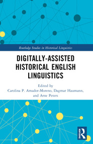 Digitally-assisted Historical English Linguistics by Carolina P. Amador-Moreno, Dagmar Haumann, Arne Peters, 9781032419008