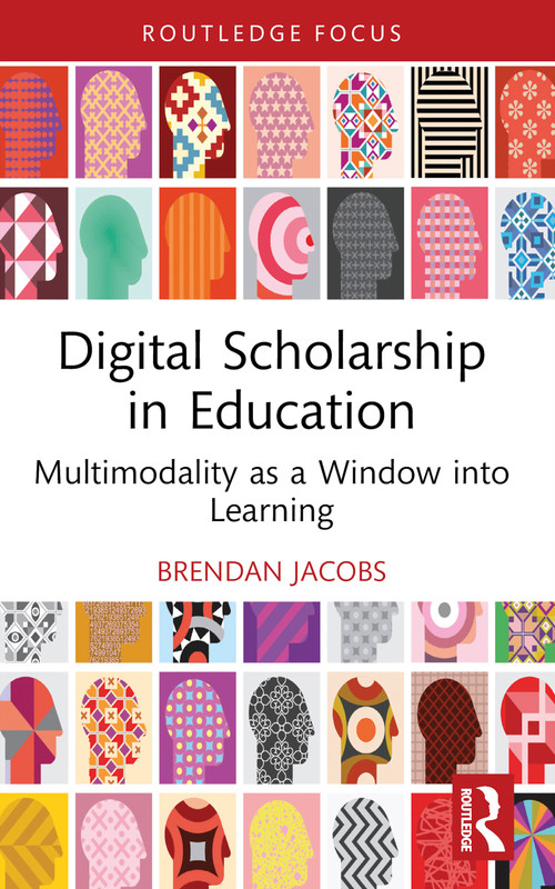 Digital Scholarship in Education (Multimodality as a Window into Learning) - 9781032582641 by Brendan Jacobs, 9781032582641