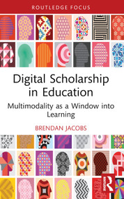 Digital Scholarship in Education (Multimodality as a Window into Learning) - 9781032582641 by Brendan Jacobs, 9781032582641