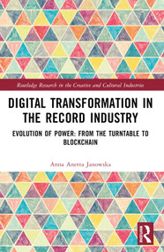 Digital Transformation in The Recording Industry (Evolution of Power: From The Turntable To Blockchain) by Anna Anetta Janowska, 9781032539836