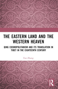 The Eastern Land and the Western Heaven (Qing Cosmopolitanism and its Translation in Tibet in the Eighteenth Century) by Fan Zhang, 9781032689227