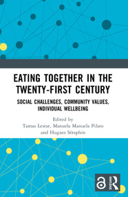 Eating Together in the Twenty-first Century (Social Challenges, Community Values, Individual Wellbeing) by Tamas Lestar, Manuela Manuela Pilato, Hugues Séraphin, 9781032447827