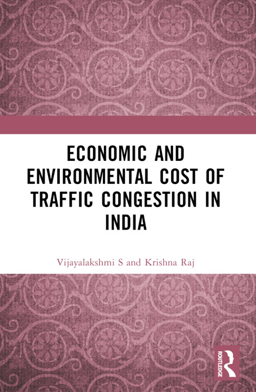 Economic and Environmental Cost of Traffic Congestion in India by Vijayalakshmi S, Krishna Raj, 9781032662282