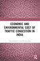 Economic and Environmental Cost of Traffic Congestion in India by Vijayalakshmi S, Krishna Raj, 9781032662282