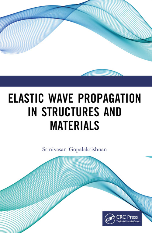 Elastic Wave Propagation in Structures and Materials by Srinivasan Gopalakrishnan, 9780367637637