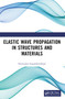 Elastic Wave Propagation in Structures and Materials by Srinivasan Gopalakrishnan, 9780367637637