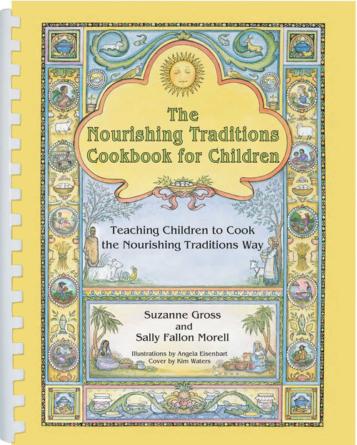 The Nourishing Traditions Cookbook for Children (Teaching Children to Cook the Nourishing Traditions Way) by Suzanne Gross, Sally Fallon Morell, Angela Eisenbart, 9780982338339