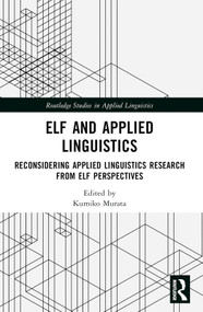 ELF and Applied Linguistics (Reconsidering Applied Linguistics Research from ELF Perspectives) by Kumiko Murata, 9781032489308