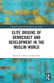 Elite Origins of Democracy and Development in the Muslim World by Michael T. Rock, Soli Özel, 9781032450681