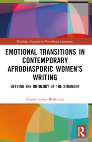 Emotional Transitions in Contemporary Afrodiasporic Women's Writing (Defying the Ontology of the Stranger) by Ángela Suárez-Rodríguez, 9781032526706