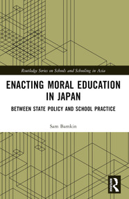 Enacting Moral Education in Japan (Between State Policy and School Practice) by Sam Bamkin, 9780367646158