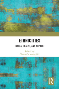 Ethnicities (Media, Health, and Coping) by Chuka Onwumechili, 9781032641331