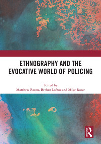 Ethnography and the Evocative World of Policing by Matthew Bacon, Bethan Loftus, Mike Rowe, 9781032595894