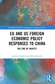 EU and US Foreign Economic Policy Responses to China (The End of Naivety) by Joachim Schild, Dirk Schmidt, 9781032255552