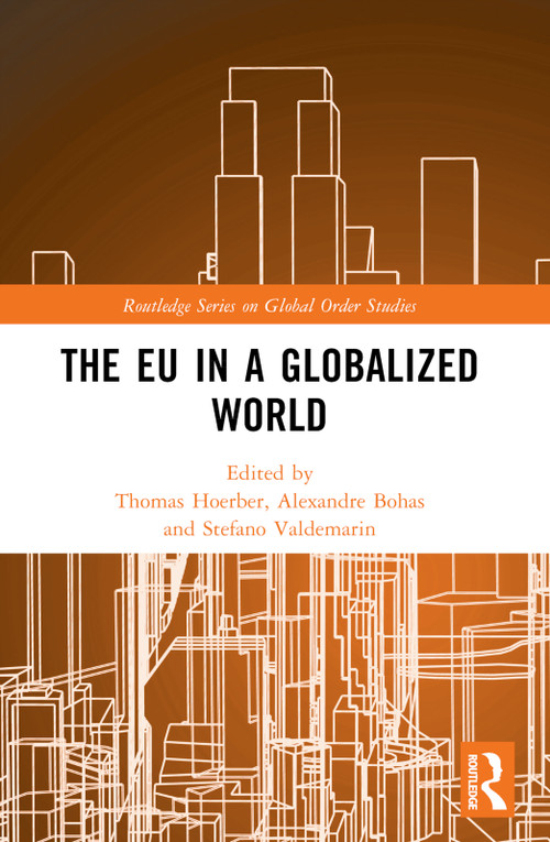 The EU in a Globalized World by Thomas Hoerber, Alexandre Bohas, Stefano Valdemarin, 9781032352565