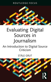 Evaluating Digital Sources in Journalism (An Introduction to Digital Source Criticism) - 9781032582948 by Ståle Grut, Diane Oatley, 9781032582948
