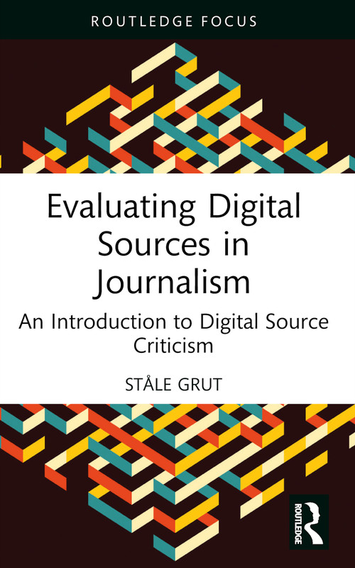 Evaluating Digital Sources in Journalism (An Introduction to Digital Source Criticism) - 9781032582948 by Ståle Grut, Diane Oatley, 9781032582948