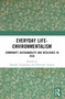 Everyday Life-Environmentalism (Community Sustainability and Resilience in Asia) by Daisaku Yamamoto, Hiroyuki Torigoe, 9781032027524