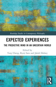 Expected Experiences (The Predictive Mind in an Uncertain World) by Tony Cheng, Ryoji Sato, Jakob Hohwy, 9780367540197