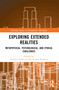 Exploring Extended Realities (Metaphysical, Psychological, and Ethical Challenges) by Andrew Kissel, Erick José Ramirez, 9781032417318