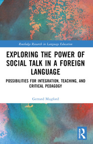 Exploring the Power of Social Talk in a Foreign Language (Possibilities for Integration and Critical Pedagogy) by Gerrard Mugford, 9781032620329