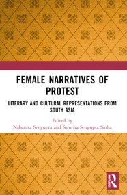 Female Narratives of Protest (Literary and Cultural Representations from South Asia) by Nabanita Sengupta, Samrita Sengupta Sinha, 9781032223803