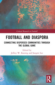Football and Diaspora (Connecting Dispersed Communities through the Global Game) by Jeffrey W. Kassing, Sangmi Lee, 9781032366067