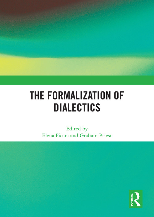 The Formalization of Dialectics by Elena Ficara, Graham Priest, 9781032631660