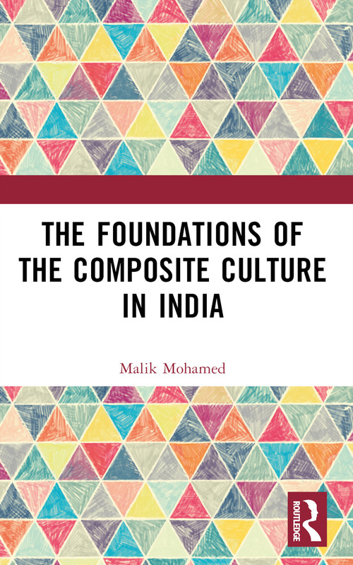 The Foundations of the Composite Culture in India by Malik Mohamed, 9781032668901