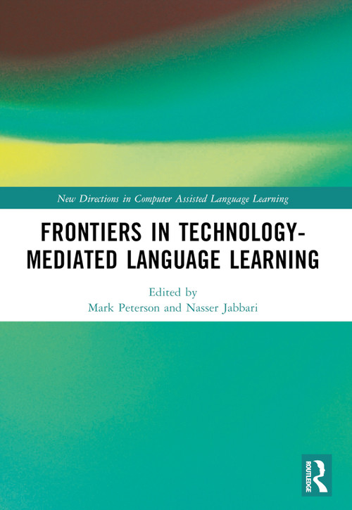 Frontiers in Technology-Mediated Language Learning by Mark Peterson, Nasser Jabbari, 9781032497273