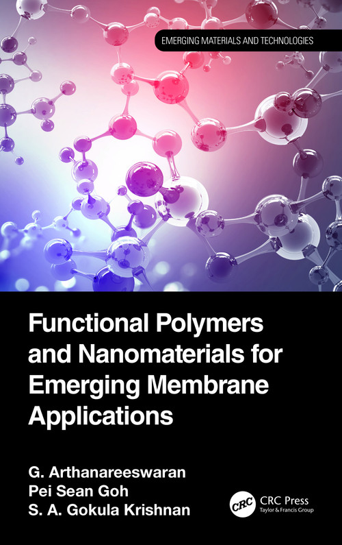 Functional Polymers and Nanomaterials for Emerging Membrane Applications by G. Arthanareeswaran, Pei Sean Goh, S. A. Gokula Krishnan, 9781032489094