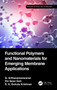 Functional Polymers and Nanomaterials for Emerging Membrane Applications by G. Arthanareeswaran, Pei Sean Goh, S. A. Gokula Krishnan, 9781032489094