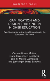 Gamification and Design Thinking in Higher Education (Case Studies for Instructional Innovation in the Economics Classroom) - 9781032675411 by Carmen Bueno Muñoz, Núria Hernández Nanclares, Luis R. Murillo Zamorano, José Ángel López Sánchez, 9781032675411