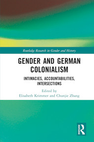 Gender and German Colonialism (Intimacies, Accountabilities, Intersections) by Elisabeth Krimmer, Chunjie Zhang, 9781032458564