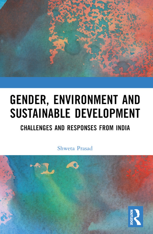 Gender, Environment and Sustainable Development (Challenges and Responses from India) by Shweta Prasad, 9781032628363