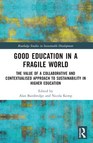 Good Education in a Fragile World (The Value of a Collaborative and Contextualised Approach to Sustainability in Higher Education) by Alan Bainbridge, Nicola Kemp, 9781032260983