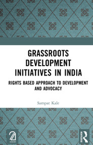 Grassroots Development Initiatives in India (Rights Based Approach to Development and Advocacy) by Sampat Kale, 9781032666594