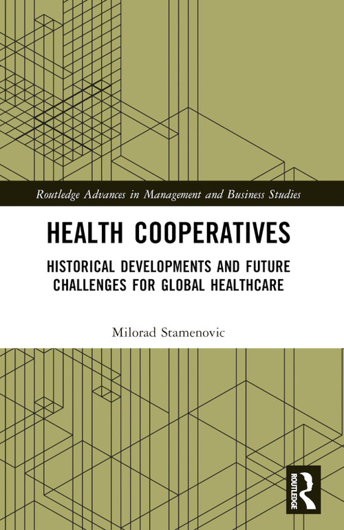 Health Cooperatives (Historical Developments and Future Challenges for Global Healthcare) by Milorad Stamenovic, 9781032023632