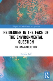 Heidegger in the Face of the Environmental Question (The Immanence of Life) by Enrique Leff, 9781032606569