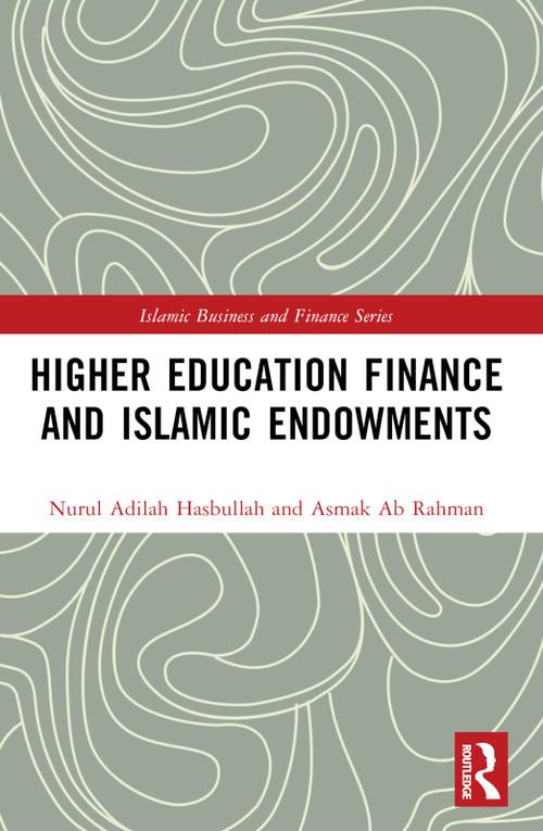 Higher Education Finance and Islamic Endowments by Nurul Adilah Hasbullah, Asmak Ab Rahman, 9781032565316