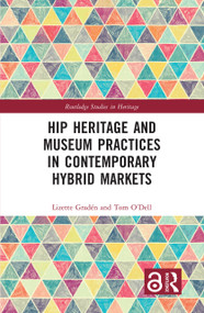 Hip Heritage and Museum Practices in Contemporary Hybrid Markets by Lizette Gradén, Tom O'Dell, 9781032356211