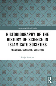 Historiography of the History of Science in Islamicate Societies (Practices, Concepts, Questions) by Sonja Brentjes, 9781032445069