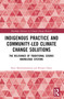 Indigenous Practice and Community-Led Climate Change Solutions (The Relevance of Traditional Cosmic Knowledge Systems) by Rani Muthukrishnan, Ranjan Datta, 9781032484389