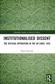 Institutionalised Dissent (The Official Opposition in the UK since 1935) by Nigel Fletcher, 9780367516147