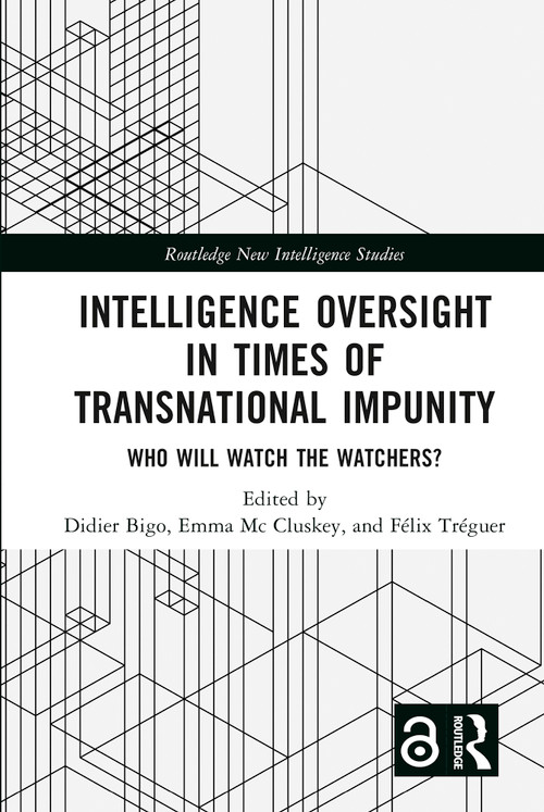 Intelligence Oversight in Times of Transnational Impunity (Who Will Watch the Watchers?) by Didier Bigo, Emma Mc Cluskey, Félix Tréguer, 9781032406558